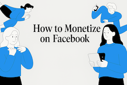 Complete Guide: How to Monetize on Facebook