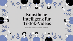 Künstliche Intelligenz für TikTok-Videos: Ein Leitfaden für virale Inhalte