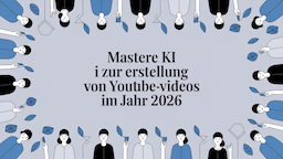 Mastere KI zur Erstellung von YouTube-Videos im Jahr 2026