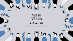 Mit KI Videos erstellen: Virale Shorts in Minuten produzieren