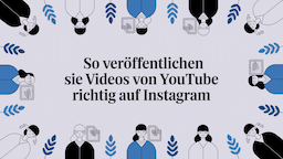So veröffentlichen Sie Videos von YouTube richtig auf Instagram