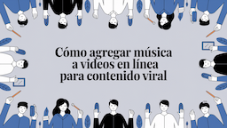 Cómo agregar música a videos en línea para contenido viral