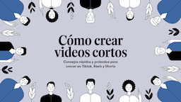 Cómo crear videos cortos: Consejos rápidos y probados para crecer en TikTok, Reels y Shorts