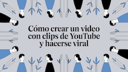 Cómo crear un video con clips de YouTube y hacerse viral