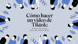 Cómo hacer un video de TikTok: guía para principiantes sobre cómo crear videos en TikTok