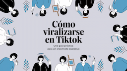 Cómo viralizarse en TikTok: Una guía práctica para un crecimiento explosivo