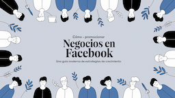 Cómo promocionar negocios en Facebook: Una guía moderna de estrategias de crecimiento