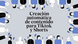 Creación automática de contenido para TikTok y Shorts
