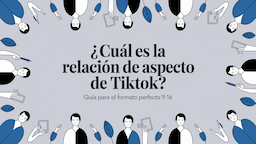 ¿Cuál es la relación de aspecto de TikTok? Guía para el formato perfecto 9:16