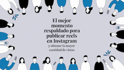 El mejor momento respaldado por datos para publicar Reels en Instagram y obtener la mayor cantidad de vistas