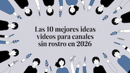 Las 10 mejores ideas de videos para canales sin rostro en 2026