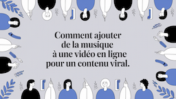 Comment ajouter de la musique à une vidéo en ligne pour un contenu viral