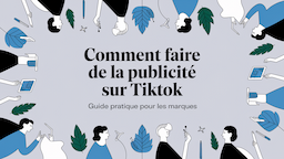 Comment faire de la publicité sur TikTok : Guide pratique pour les marques
