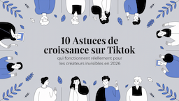 10 astuces de croissance sur TikTok qui fonctionnent réellement pour les créateurs invisibles en 2026
