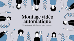 Montage vidéo automatique : un guide pour développer votre contenu