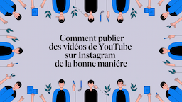 Comment publier des vidéos de YouTube sur Instagram de la bonne manière