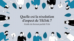 Quelle est la résolution d'aspect de TikTok ? Guide du format parfait 9:16