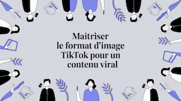 Maîtriser le format d'image TikTok pour un contenu viral