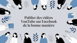 Publier des vidéos YouTube sur Facebook de la bonne manière