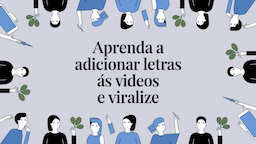 Aprenda a adicionar letras às vídeos e viralize