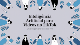 Inteligência Artificial para Vídeos no TikTok: Um Guia para Criar Conteúdo Viral