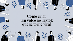 Como Criar um Vídeo no TikTok que se Torne Viral