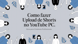 Como Fazer Upload de Shorts no YouTube pelo PC: Guia para Criadores Profissionais