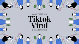 Como Fazer Seu TikTok Viral: O Guia Definitivo