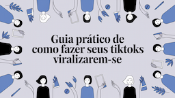 Guia Prático de Como Fazer Seus TikToks Viralizarem-se
