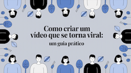 Como Criar um Vídeo Que Se Torna Viral: Um Guia Prático