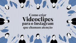 Como Criar Videoclipes para o Instagram que Chamam Atenção