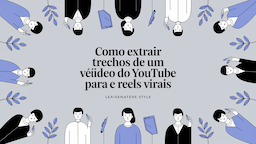 Como Extrair Trechos de um Vídeo do YouTube para Shorts e Reels virais
