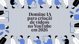Domine IA para criação de vídeos no YouTube em 2026