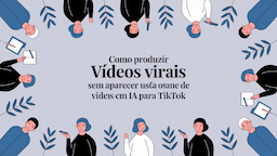 Como Produzir Vídeos Virais Sem Aparecer Usando um Gerador de Vídeos com IA para TikTok