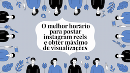 O Melhor Horário para Postar Instagram Reels e Obter Máximo de Visualizações