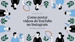 Como postar vídeos do YouTube no Instagram de forma inteligente