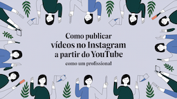 Como Publicar Vídeos no Instagram a Partir do YouTube Como um Profissional