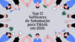 Top 12 Softwares de Automação para TikTok em 2026