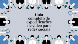 Guia Completo de Especificações de Vídeo para Redes Sociais