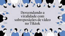 Desvendando a Viralidade com Sobreposições de Vídeo no TikTok