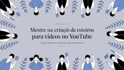Mestre na Criação de Roteiros para Vídeos no YouTube: Como Elaborar Roteiros que Encantam